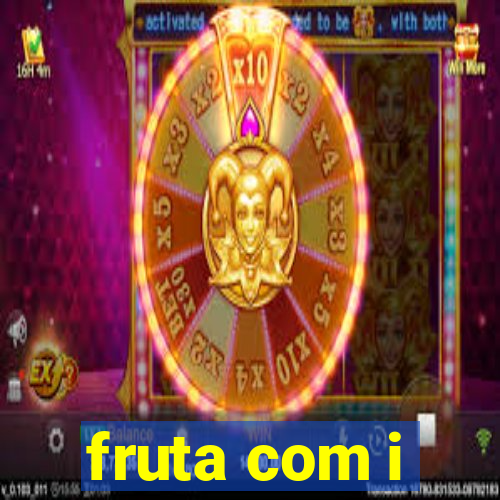 fruta com i