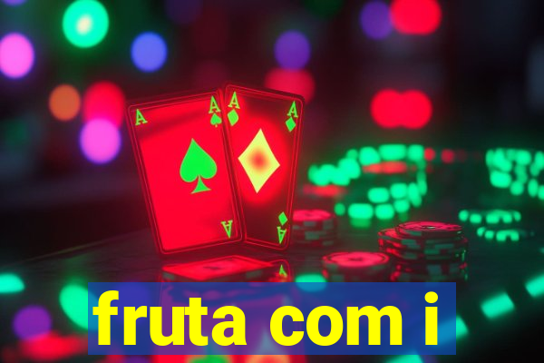 fruta com i