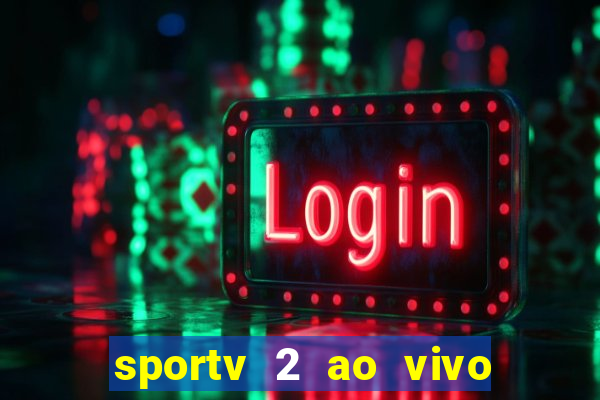 sportv 2 ao vivo mega canal