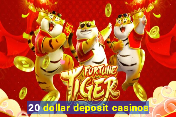 20 dollar deposit casinos