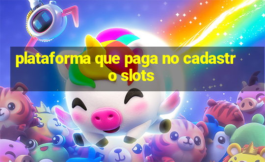 plataforma que paga no cadastro slots