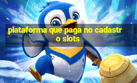 plataforma que paga no cadastro slots