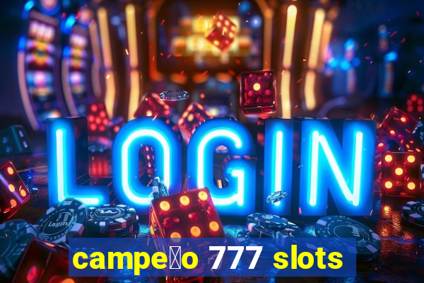 campe茫o 777 slots