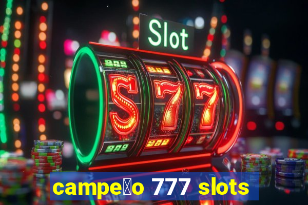 campe茫o 777 slots