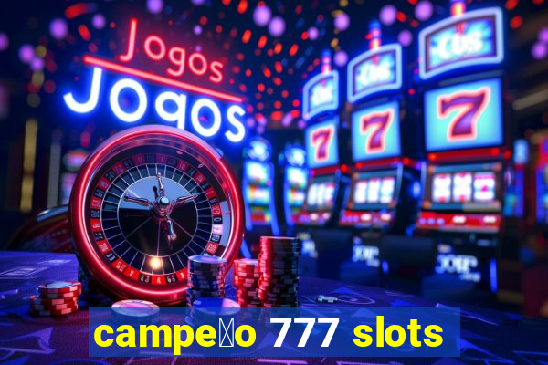 campe茫o 777 slots