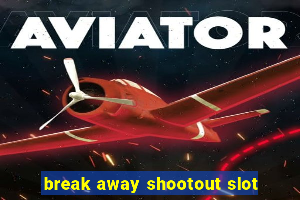 break away shootout slot