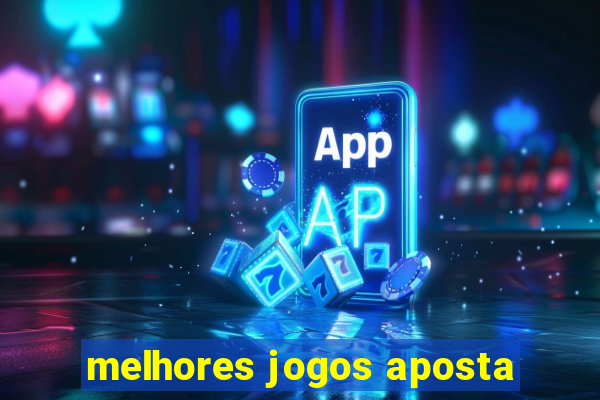 melhores jogos aposta