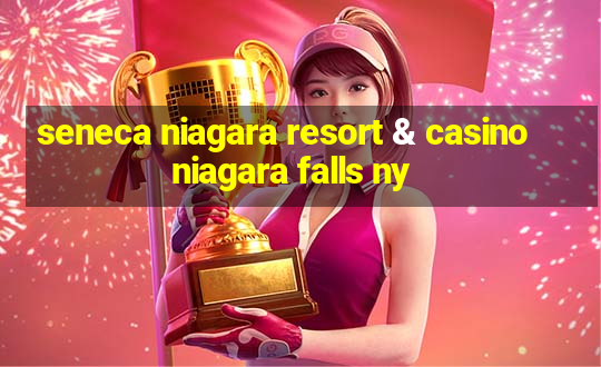 seneca niagara resort & casino niagara falls ny