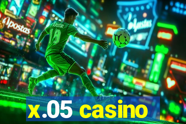 x.05 casino