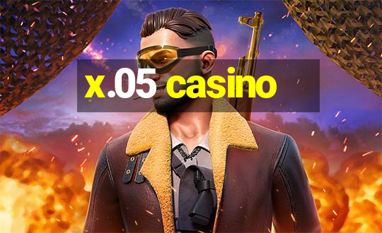 x.05 casino