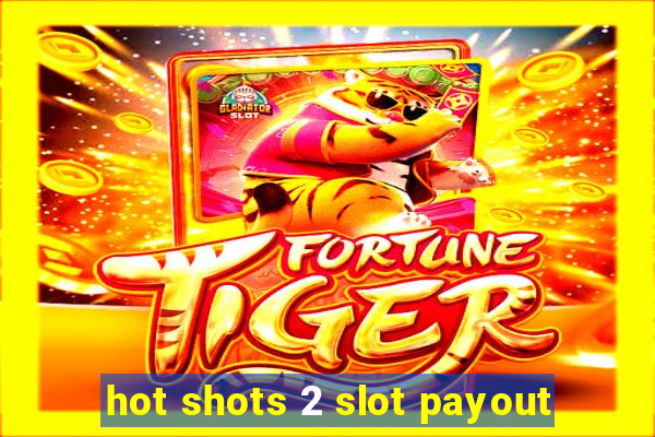 hot shots 2 slot payout