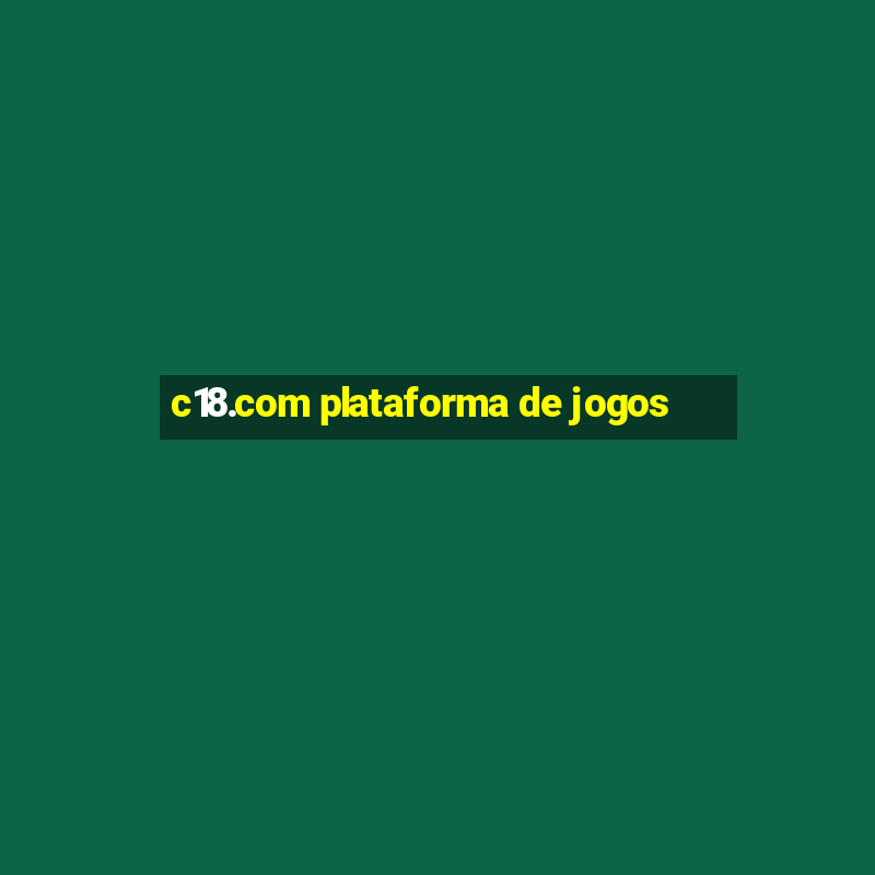 c18.com plataforma de jogos