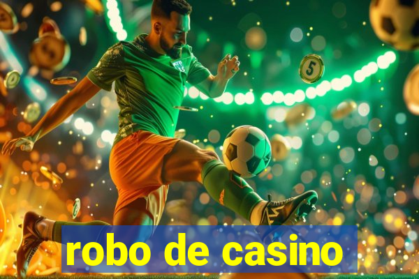 robo de casino