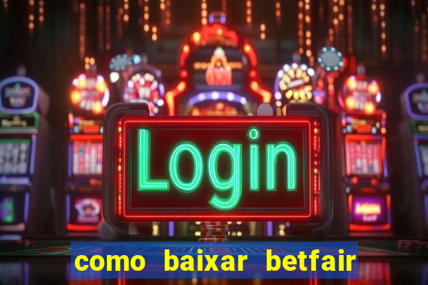 como baixar betfair no celular