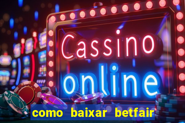 como baixar betfair no celular