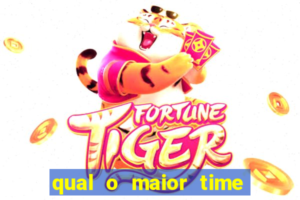 qual o maior time do brasil