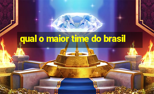 qual o maior time do brasil