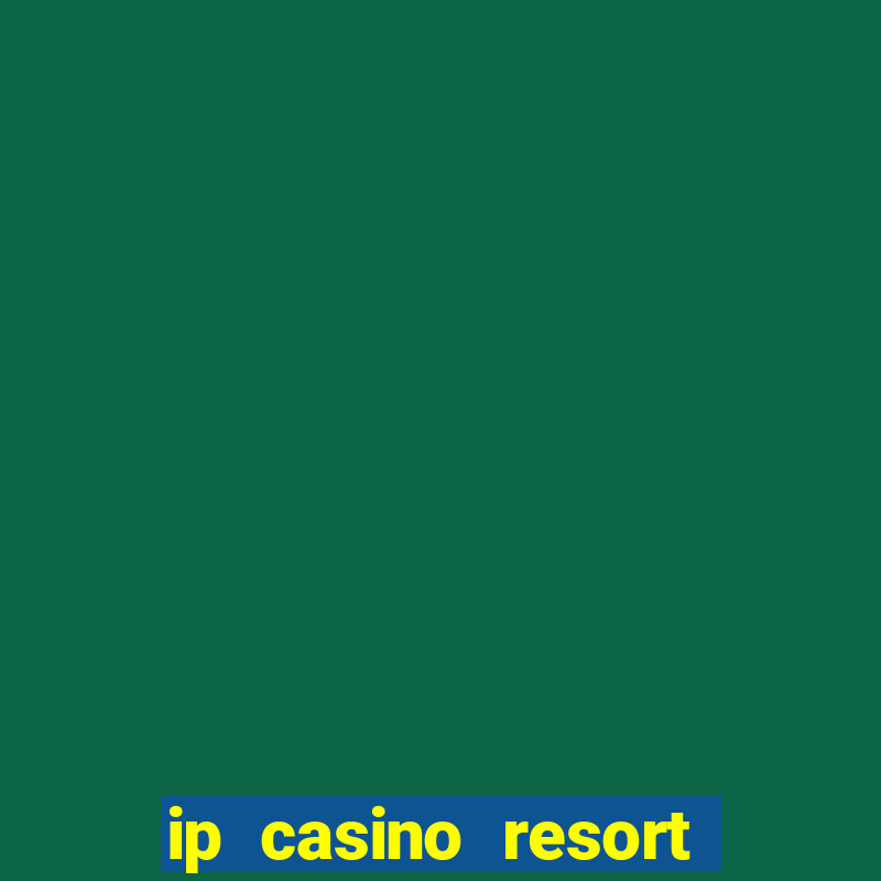 ip casino resort and spa