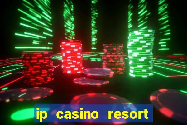 ip casino resort and spa