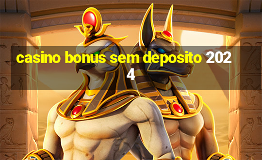 casino bonus sem deposito 2024