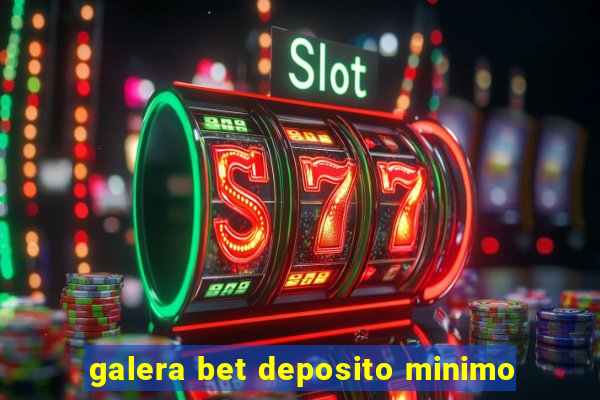 galera bet deposito minimo