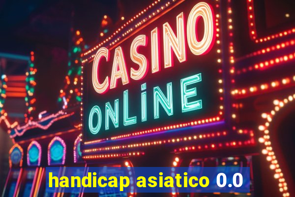 handicap asiatico 0.0