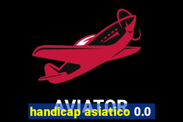 handicap asiatico 0.0