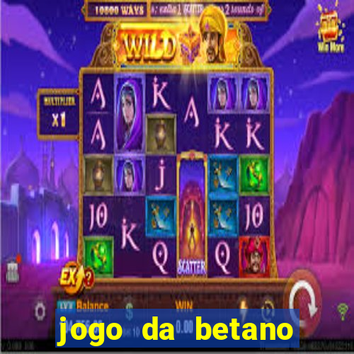 jogo da betano para ganhar dinheiro