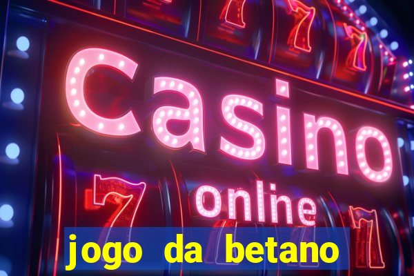 jogo da betano para ganhar dinheiro