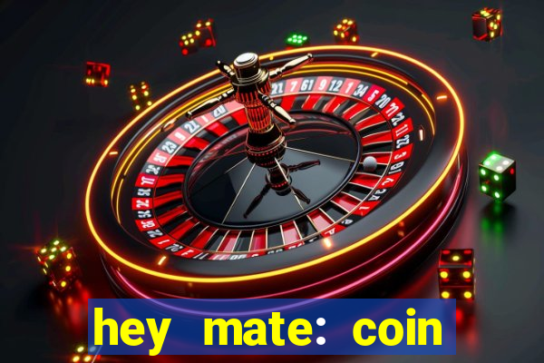 hey mate: coin jackpot game