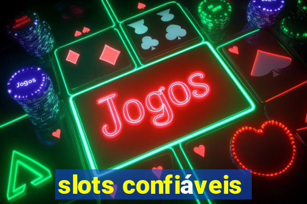 slots confiáveis