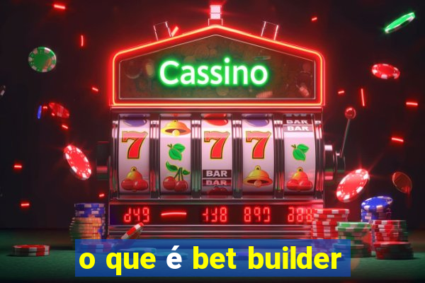 o que é bet builder