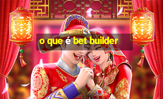 o que é bet builder