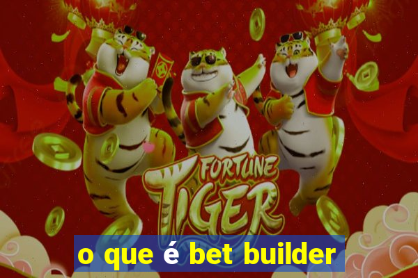 o que é bet builder