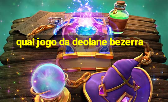 qual jogo da deolane bezerra