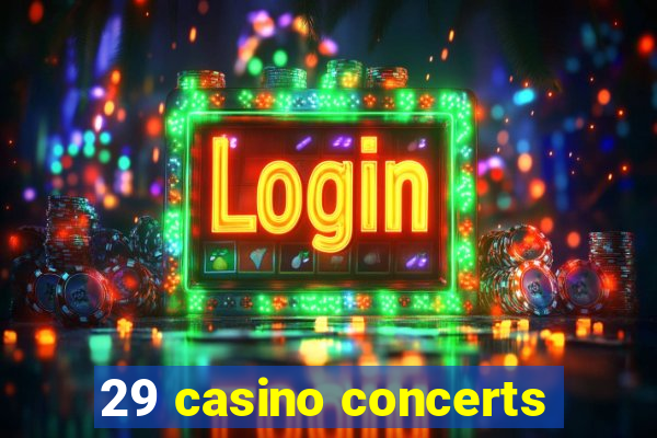 29 casino concerts