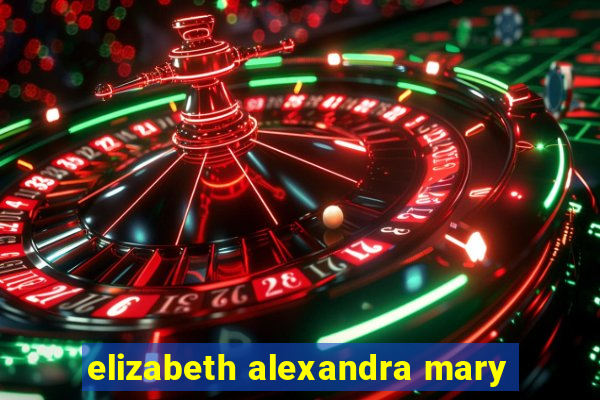 elizabeth alexandra mary