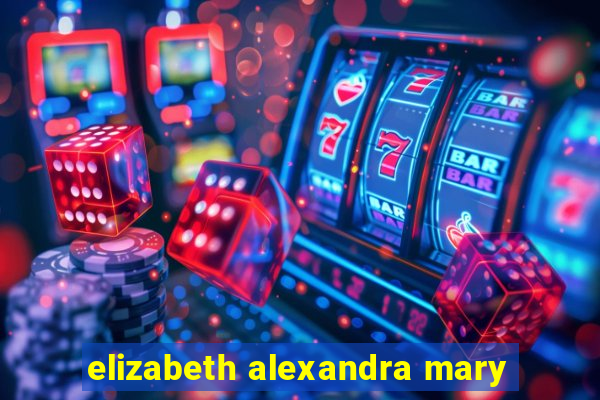 elizabeth alexandra mary