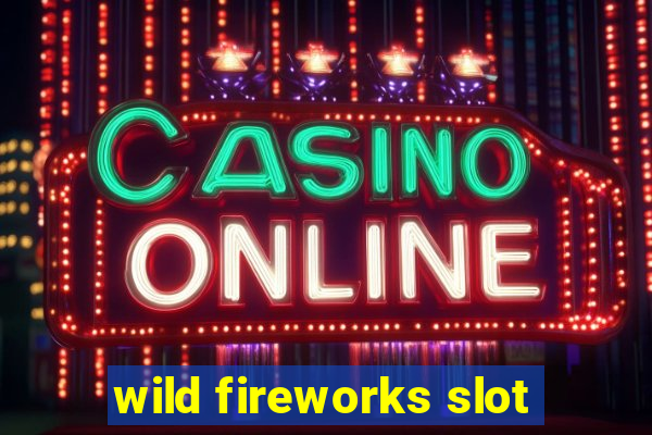 wild fireworks slot