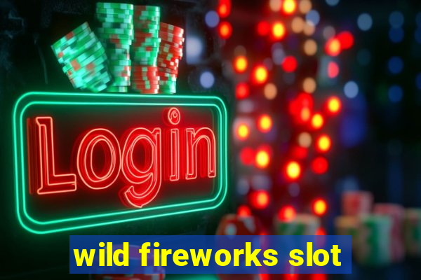 wild fireworks slot