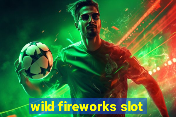 wild fireworks slot