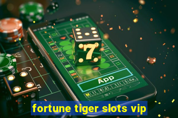 fortune tiger slots vip