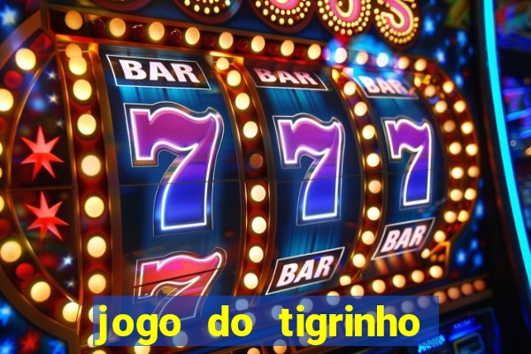 jogo do tigrinho oficial 茅 confi谩vel