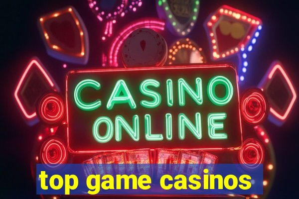 top game casinos