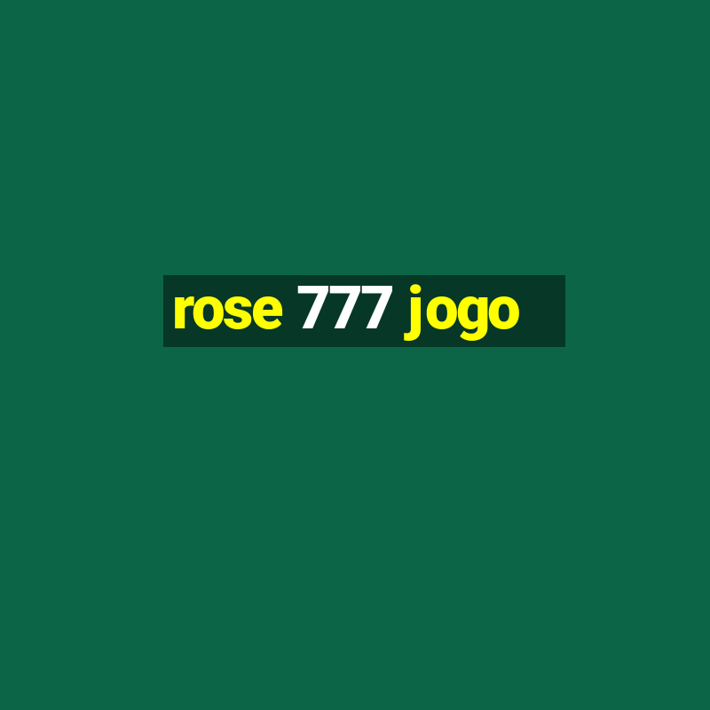 rose 777 jogo