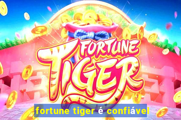 fortune tiger é confiável