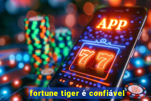 fortune tiger é confiável