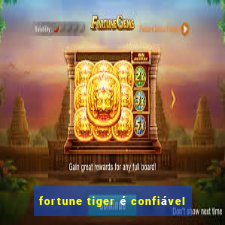 fortune tiger é confiável