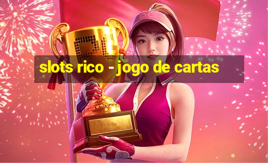 slots rico - jogo de cartas