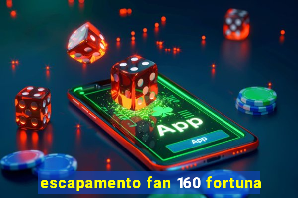 escapamento fan 160 fortuna